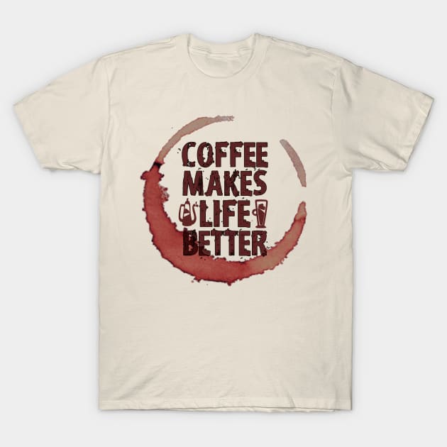 Coffee Makes Life Better T-Shirt by ZenCloak
